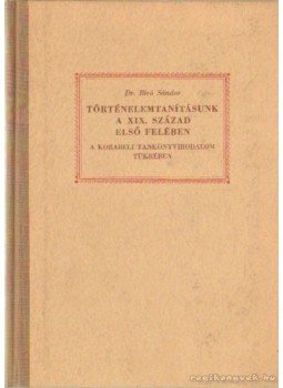Dr. Bíró Sándor - Történelemtanításunk a XIX. század első felében Dr. Bíró Sándor - Történelemtanításunk a XIX. század első felében, Budapest 1960 antikvár könyv