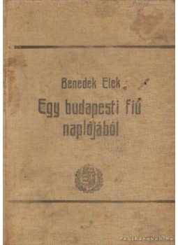 Benedek Elek - Egy budapesti fiú naplójából Benedek Elek - Egy budapesti fiú naplójából, Budapest 0 antikvár könyv