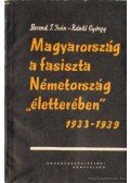 Ránki György,Berend T. Iván - Magyarország a fasiszta Németország életterében 1933-1939