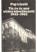 Pap László - Tíz év és  ami utána következett 1945-1963