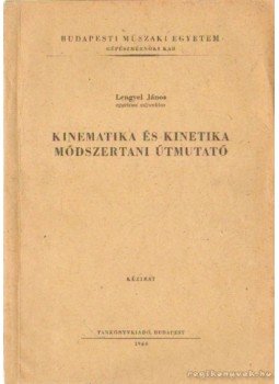 Lengyel János - Kinematika és kinetika módszertani útmutató Lengyel János - Kinematika és kinetika módszertani útmutató, Budapest 1966 antikvár könyv