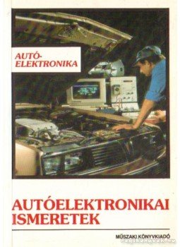 Frank Tibor, Kelecsényi István, Hodvogner László - Autóelektronikai ismeretek Frank Tibor, Kelecsényi István, Hodvogner László - Autóelektronikai ismeretek, Budapest 0 antikvár könyv