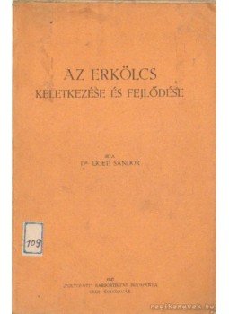 Dr. Ligeti Sándor - Az erkölcs keletkezése és fejlődése Dr. Ligeti Sándor - Az erkölcs keletkezése és fejlődése, Kolozsvár 1927 antikvár könyv