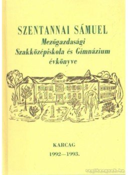 Z. Tóth György (szerk.), Baja Sándor, Dr. Tóth Imre, Pataki János - Szentannai Sámuel Mezőgazdasági Szakközépiskola és Gimnázium évkönyve 1992-1993., Karcag 1993 antikvár könyv
