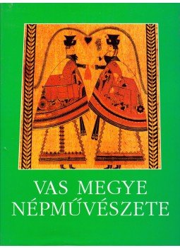 Gráfik Imre - Vas megye népművészete Gráfik Imre - Vas megye népművészete, Szombathely 1996 antikvár könyv