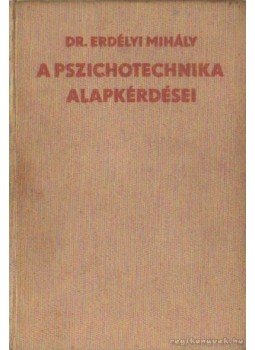 Dr. Erdélyi Mihály - A pszichotechnika alapkérdései Dr. Erdélyi Mihály - A pszichotechnika alapkérdései, Budapest 1936 antikvár könyv