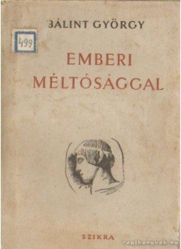 Bálint György - Emberi méltósággal Bálint György - Emberi méltósággal, Budapest 1947 antikvár könyv