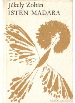 Jékely Zoltán - Isten madara Jékely Zoltán - Isten madara, Budapest 1973 antikvár könyv