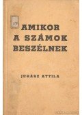 Juhász Attila - Amikor a számok beszélnek