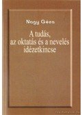 Nagy Géza - A tudás, az oktatás és a nevelés idézetkincse