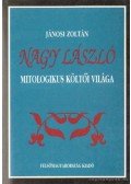 Jánosi Zoltán - Nagy László mitologikus költői világa