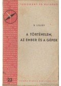 Lilley, S. - A történelem, az ember és a gépek