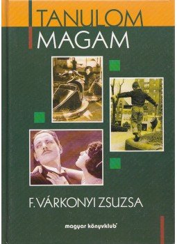 F. Várkonyi Zsuzsa - Tanulom magam F. Várkonyi Zsuzsa - Tanulom magam, Budapest 2001 antikvár könyv