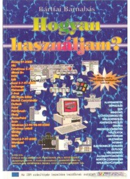 Bártfai Barnabás - Hogyan használjam? Bártfai Barnabás - Hogyan használjam?, 2001 antikvár könyv