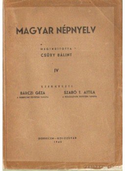 Bárczi Géza, Szabó T. Attila - Magyar népnyelv IV. Bárczi Géza, Szabó T. Attila - Magyar népnyelv IV., Deberecen, Kolozsvár 1942 antikvár könyv