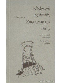Cséby Géza - Eltékozolt ajándék / Zmarnowane dary (dedikált), Kaposvár 2003 antikvár könyv