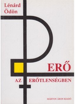 Lénárd Ödön - Erő az erőtlenségben Lénárd Ödön - Erő az erőtlenségben, Budapest 1994 antikvár könyv
