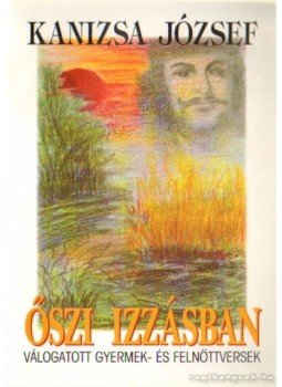 Kanizsa József - Őszi izzásban (dedikált) Kanizsa József - Őszi izzásban (dedikált), Budapest 2002 antikvár könyv