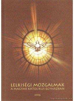 Horánszky Anna (szerk.) - Lelkiségi mozgalmak a Magyar Katolikus Egyházban, Budapest 2006 antikvár könyv