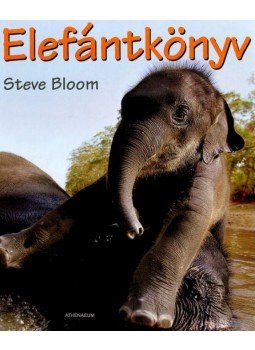 Steve Bloom - Elefántkönyv Steve Bloom - Elefántkönyv, Budapest 2008 antikvár könyv