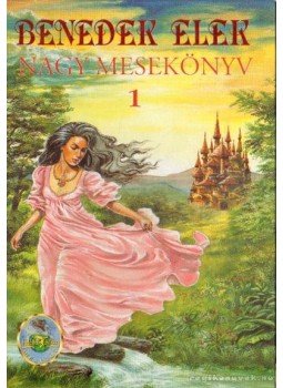 Benedek Elek - Nagy mesekönyv 1. Benedek Elek - Nagy mesekönyv 1., Budapest 2002 antikvár könyv
