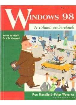 Mansfield, Ron, Weverka, Peter - Windows 98 a rohanó embereknek Mansfield, Ron, Weverka, Peter - Windows 98 a rohanó embereknek, Budapest 1999 antikvár könyv