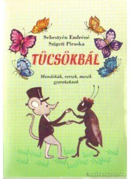 Sebestyén Endréné, Szigeti Piroska - Tücsökbál Sebestyén Endréné, Szigeti Piroska - Tücsökbál, Nyíregyháza 2002 antikvár könyv