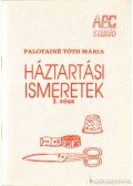 Palotainé Tóth Mária (összeáll.) - Háztartási ismeretek 1. rész