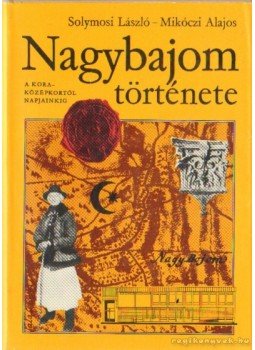 Solymosi László, Mikóczi Alajos - Nagybajom története, Kaposvár 1979 antikvár könyv