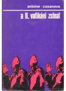 Casanova, Antoine - A II. vatikáni zsinat Casanova, Antoine - A II. vatikáni zsinat, Budapest 1971 antikvár könyv