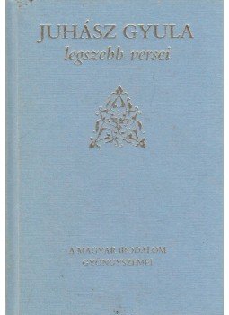 Juhász Gyula - Juhász Gyula legszebb versei Juhász Gyula - Juhász Gyula legszebb versei, Budapest 1994 antikvár könyv