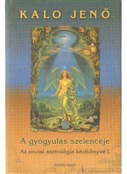 Kalo Jenő - A gyógyulás szelencéje I. Kalo Jenő - A gyógyulás szelencéje I., Budapest 2002 antikvár könyv