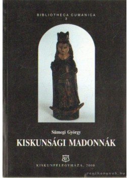 Sümegi György - Kiskunsági Madonnák Sümegi György - Kiskunsági Madonnák, Kiskunfélegyháza 2000 antikvár könyv