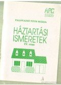 Palotainé Tóth Mária (összeáll.) - Háztartási ismeretek IV. rész