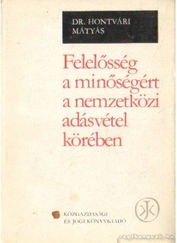Dr. Hontvári Mátyás - Felelősség a minőségért a nemzetközi adásvétel körében Dr. Hontvári Mátyás - Felelősség a minőségért a nemzetközi adásvétel körében, 1979 antikvár könyv