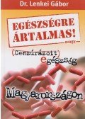 Dr. Lenkei Gábor - Egészségre ártalmas! avagy cenzúrázott egészség Magyarországon (dedikált)