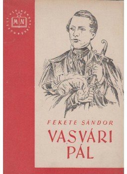 Fekete Sándor - Vasvári Pál 1826-1849 Fekete Sándor - Vasvári Pál 1826-1849, 1951 antikvár könyv
