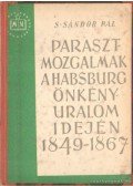 S. Sándor Pál - Parasztmozgalmak a Habsburg-önkényuralom idején 1849-1867
