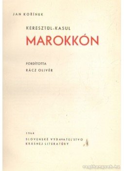 Korínek, Jan - Keresztül-kasul Marokkón Korínek, Jan - Keresztül-kasul Marokkón, 1964 antikvár könyv