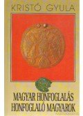Kristó Gyula - Magyar honfoglalás, honfoglaló magyarok