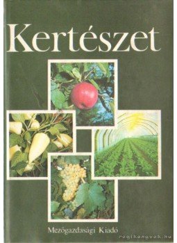 Csáky Antal, Dr. Cselőtei László, dr. Nyujtó Sándor - Kertészet Csáky Antal, Dr. Cselőtei László, dr. Nyujtó Sándor - Kertészet, Budapest 1985 antikvár könyv