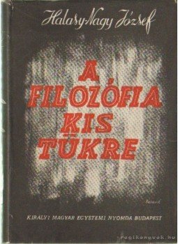 Halasy-Nagy József - A filozófia kis tükre Halasy-Nagy József - A filozófia kis tükre, Budapest 0 antikvár könyv