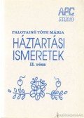 Palotainé Tóth Mária (összeáll.) - Háztartási ismeretek II. rész
