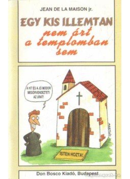 Maison, Jean de la - Egy kis illemtan nem árt a templomban sem Maison, Jean de la - Egy kis illemtan nem árt a templomban sem, Budapest 1999 antikvár könyv