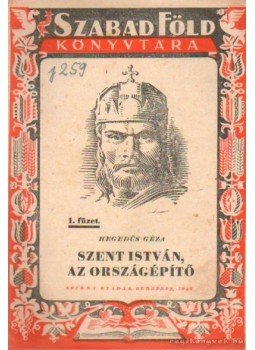 Hegedüs Géza - Szent István, az országépítő Hegedüs Géza - Szent István, az országépítő, Budapest 1946 antikvár könyv