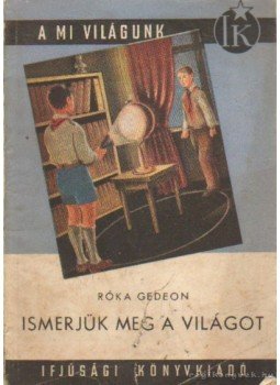 Róka Gedeon - Ismerjük meg a világot Róka Gedeon - Ismerjük meg a világot, Budapest 1953 antikvár könyv
