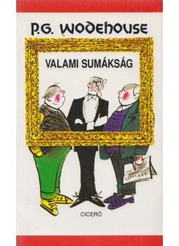 P. G. Wodehouse - Valami sumákság P. G. Wodehouse - Valami sumákság, Budapest 1999 antikvár könyv