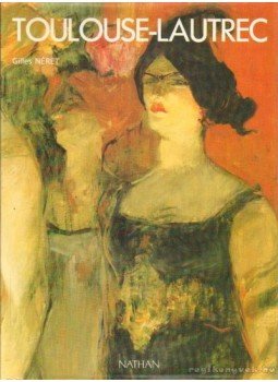 Gilles Néret - Toulouse-Lautrec Gilles Néret - Toulouse-Lautrec, 1991 antikvár könyv