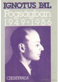 Ignotus Pál - Fogságban 1949-1956