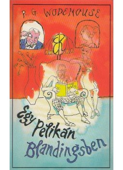 P. G. Wodehouse - Egy pelikán Blandingsben P. G. Wodehouse - Egy pelikán Blandingsben, Budapest 1999 antikvár könyv